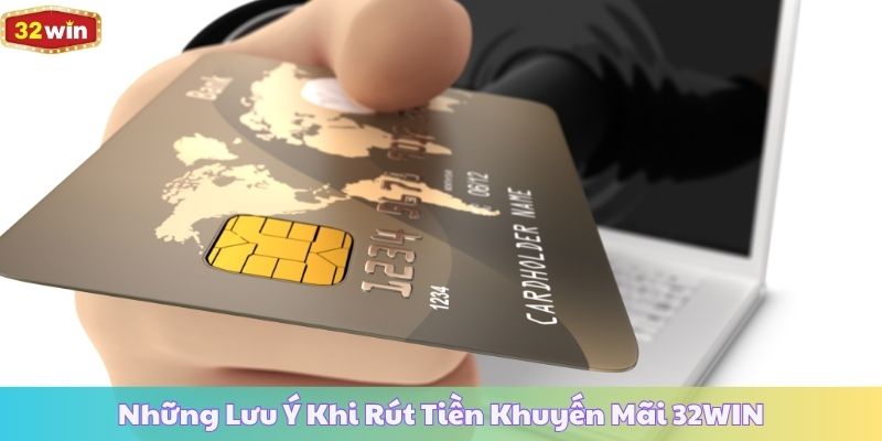 Những Lưu Ý Khi Rút Tiền Khuyến Mãi 32WIN