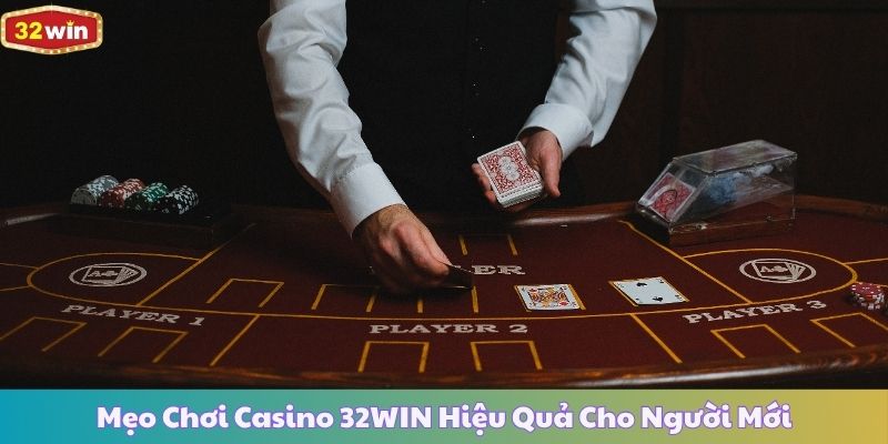 Mẹo Chơi Casino 32WIN Hiệu Quả Cho Người Mới