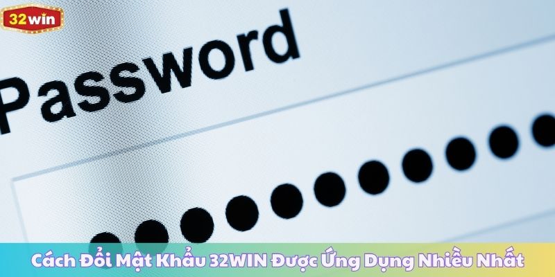 Cách Đổi Mật Khẩu 32WIN Được Ứng Dụng Nhiều Nhất