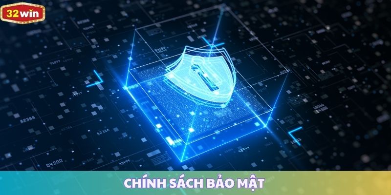 Chính Sách Bảo Mật 32WIN Giúp Bảo Vệ Người Chơi Tối Đa