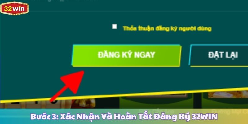 Bước 3: Xác Nhận Và Hoàn Tất Đăng Ký 32WIN