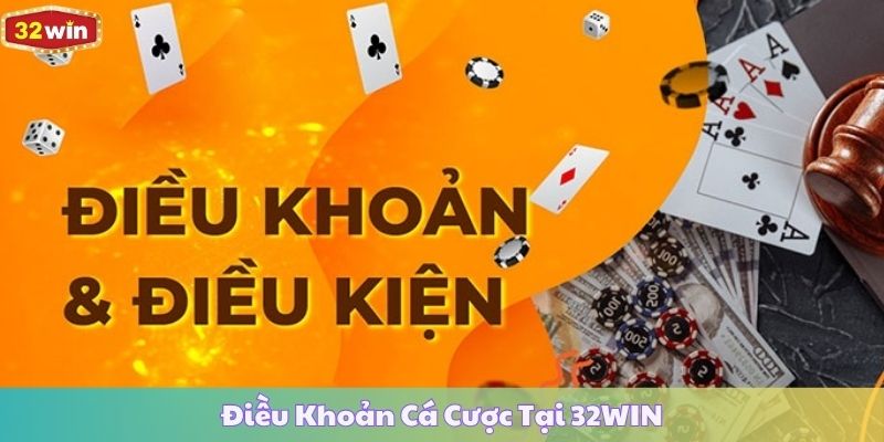 Điều Khoản Cá Cược Tại 32WIN