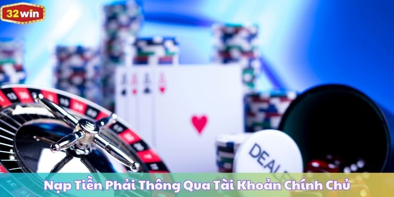 Nạp Tiền Phải Thông Qua Tài Khoản Chính Chủ