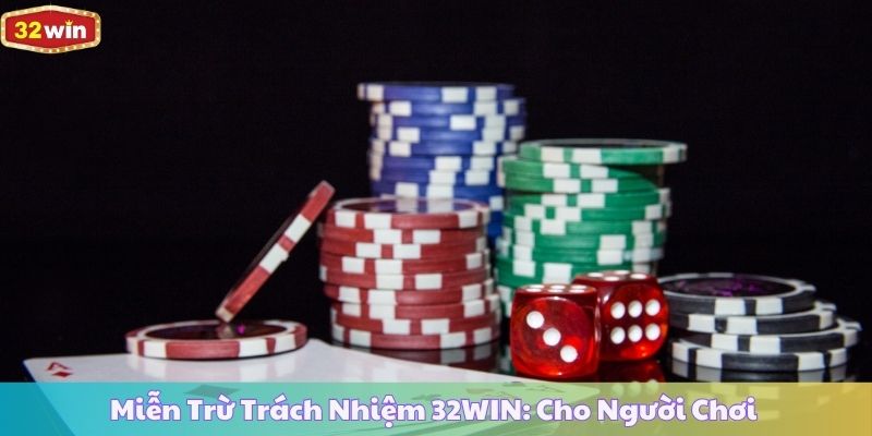 Miễn Trừ Trách Nhiệm 32WIN: Cho Người Chơi 
