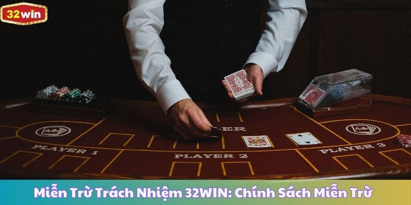 Miễn Trừ Trách Nhiệm 32WIN: Chính Sách Miễn Trừ Cho Nhà Cái