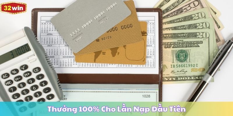 Thưởng 100% Cho Lần Nạp Đầu Tiên