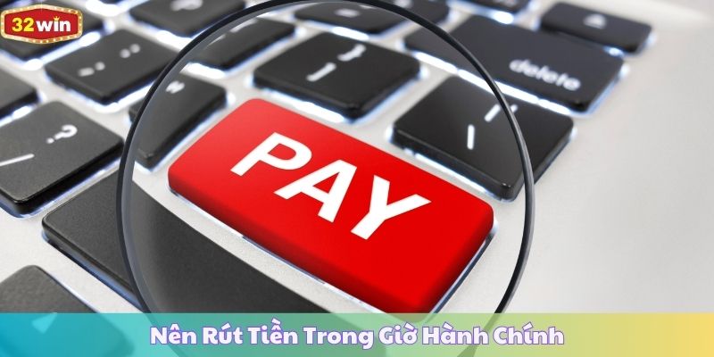 Nên Rút Tiền Trong Giờ Hành Chính