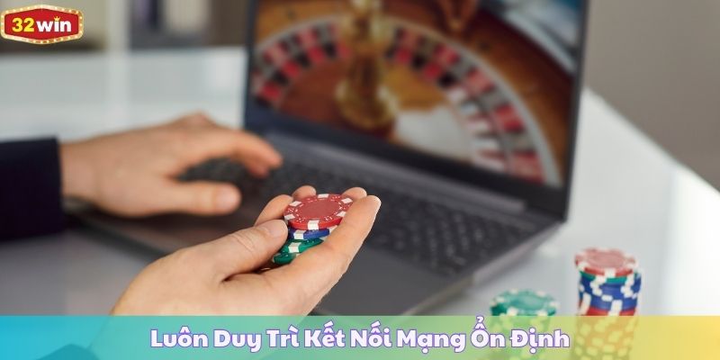 Luôn Duy Trì Kết Nối Mạng Ổn Định