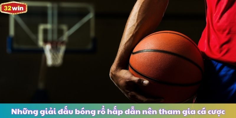 Những giải đấu bóng rổ hấp dẫn nên tham gia cá cược