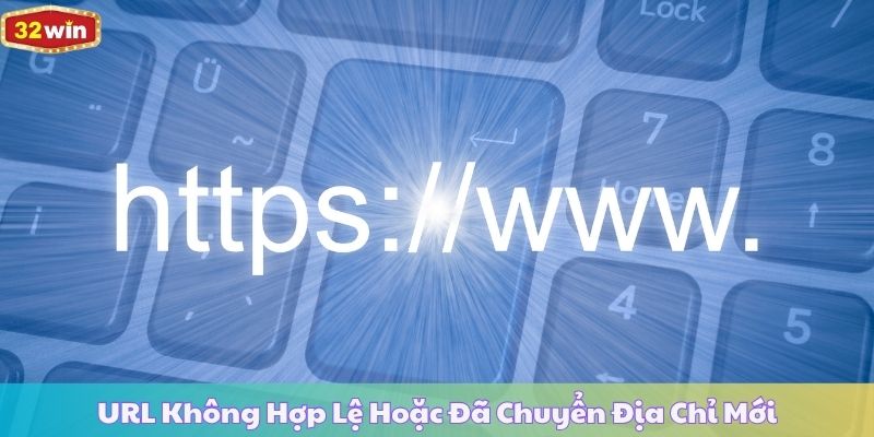 URL Không Hợp Lệ Hoặc Đã Chuyển Địa Chỉ Mới
