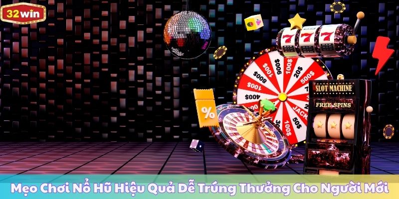 Mẹo Chơi Nổ Hũ Hiệu Quả Dễ Trúng Thưởng Cho Người Mới