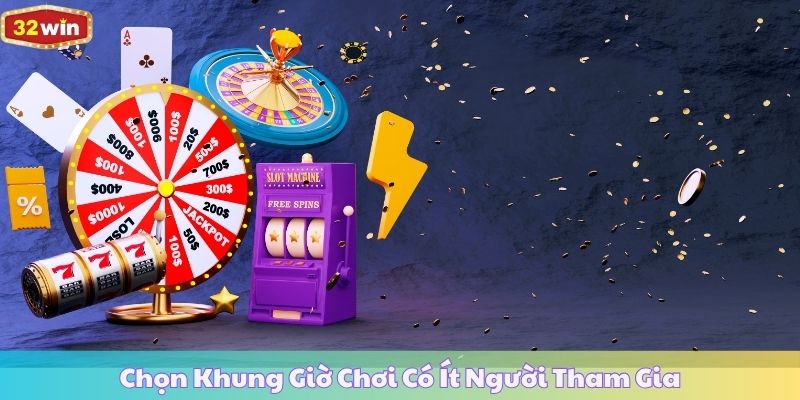 Chọn Khung Giờ Chơi Có Ít Người Tham Gia