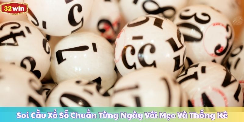 Soi Cầu Xổ Số Chuẩn Từng Ngày Với Mẹo Và Thống Kê